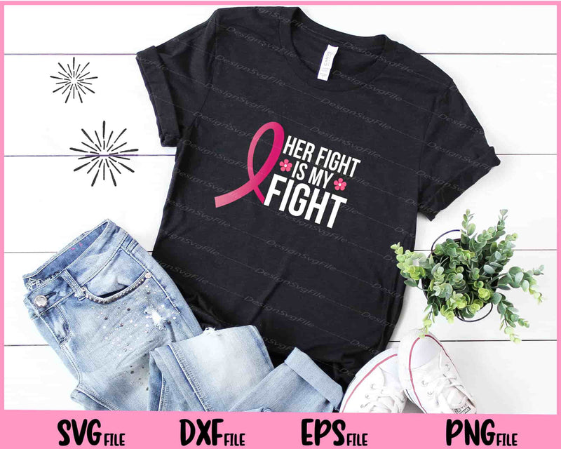 Her Fight Is My Fight Breast Cancer t shirt