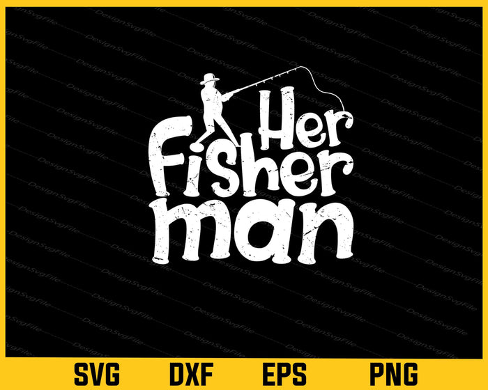 Her Fisherman Fishing Svg Cutting Printable File  - Premium Cutting Files in SVG, PNG & EPS Formats - Premium SVG Cutting Files for Crafts