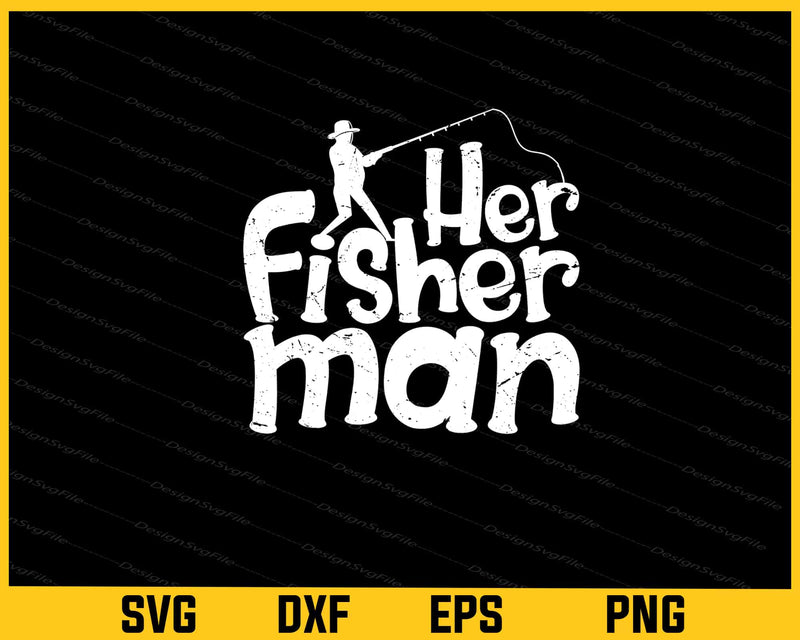 Her Fisherman Fishing Svg Cutting Printable File  - Premium Cutting Files in SVG, PNG & EPS Formats - Premium SVG Cutting Files for Crafts