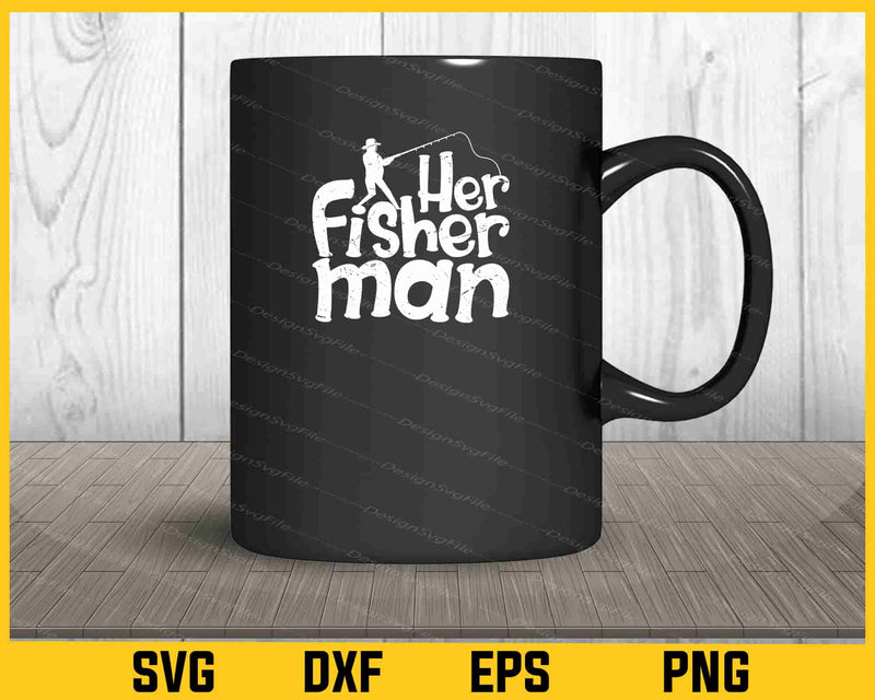 Her Fisherman Fishing Svg Cutting Printable File  - Premium Cutting Files in SVG, PNG & EPS Formats - Premium SVG Cutting Files for Crafts