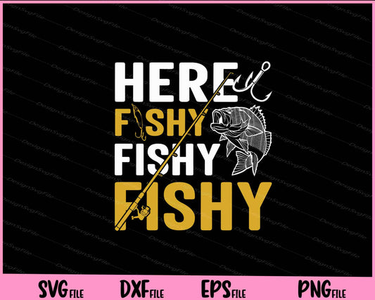 Here Fishy Fishy Fishy Svg Cutting Printable Files  - Premium Cutting Files in SVG, PNG & EPS Formats - Premium SVG Cutting Files for Crafts