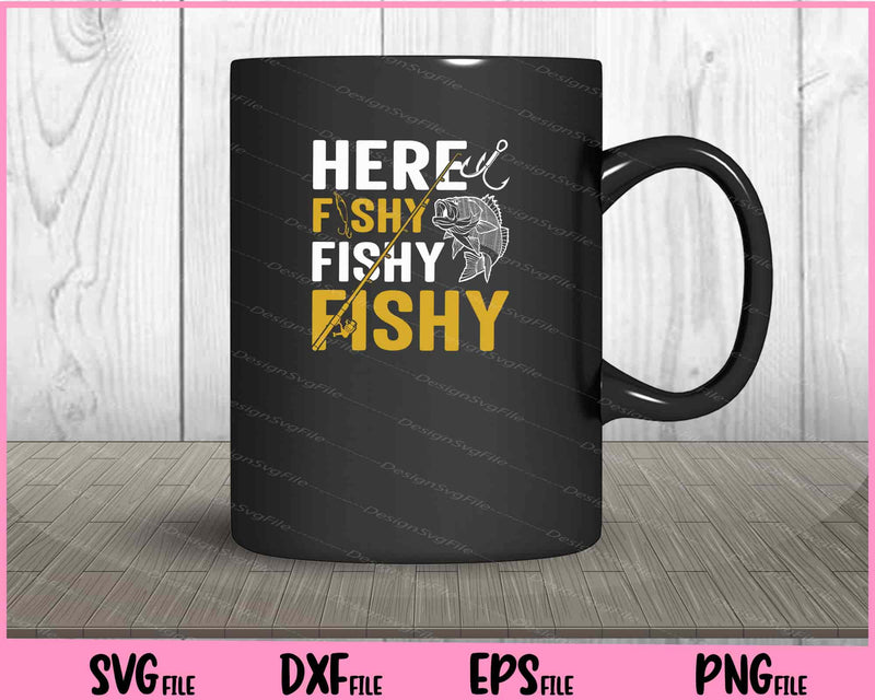 Here Fishy Fishy Fishy Svg Cutting Printable Files  - Premium Cutting Files in SVG, PNG & EPS Formats - Premium SVG Cutting Files for Crafts