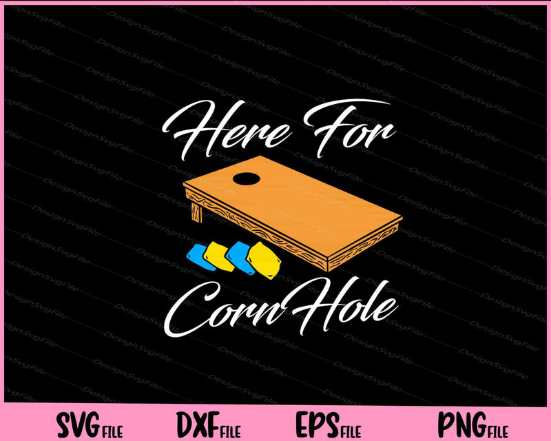 Here For The Cornhole Svg Cutting Printable Files  - Premium Cutting Files in SVG, PNG & EPS Formats - Premium SVG Cutting Files for Crafts