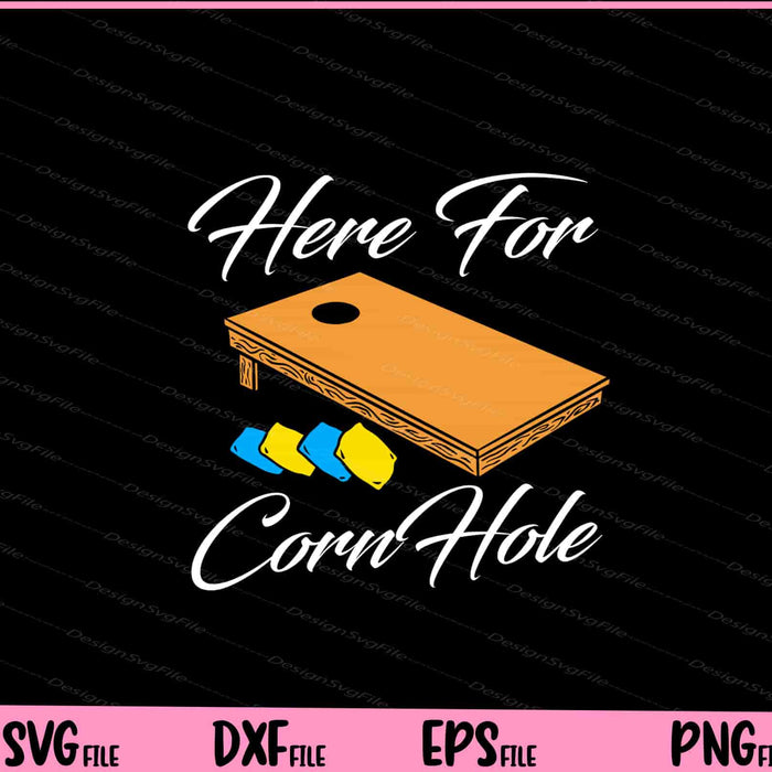 Here For The Cornhole Svg Cutting Printable Files  - Premium Cutting Files in SVG, PNG & EPS Formats - Premium SVG Cutting Files for Crafts