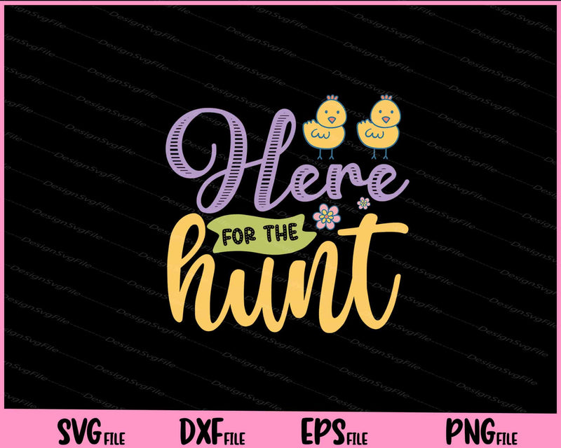 Here for the hunt Svg Cutting Printable Files  - Premium Cutting Files in SVG, PNG & EPS Formats - Premium SVG Cutting Files for Crafts