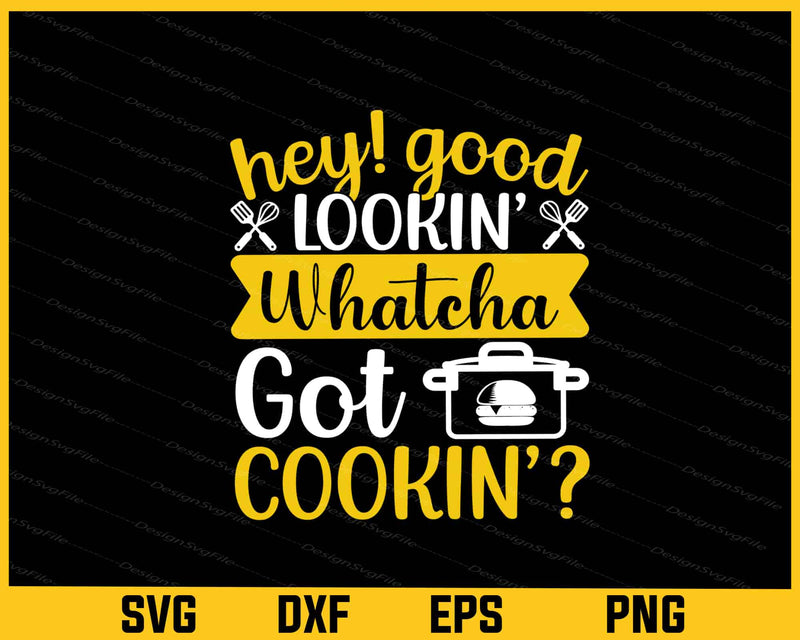 Hey Good Lookin Whatcha Got Cookin Svg Cutting Printable File  - Premium Cutting Files in SVG, PNG & EPS Formats - Premium SVG Cutting Files for Crafts