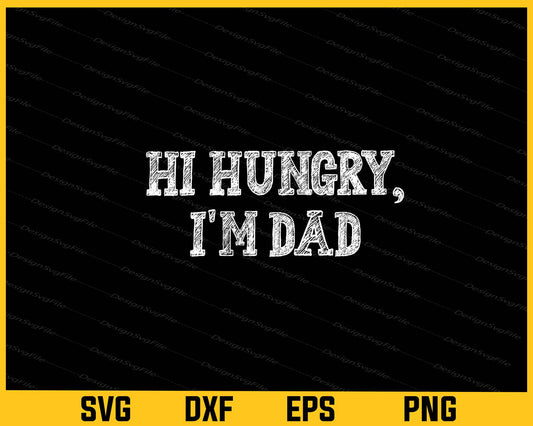 Hi Hungry, I'm Dad Svg Cutting Printable File  - Premium Cutting Files in SVG, PNG & EPS Formats - Premium SVG Cutting Files for Crafts