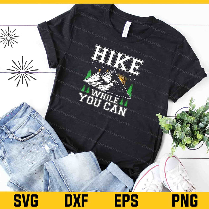 Hike While You Can Hiking Svg Cutting Printable File  - Premium Cutting Files in SVG, PNG & EPS Formats - Premium SVG Cutting Files for Crafts