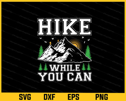 Hike While You Can Hiking Svg Cutting Printable File  - Premium Cutting Files in SVG, PNG & EPS Formats - Premium SVG Cutting Files for Crafts