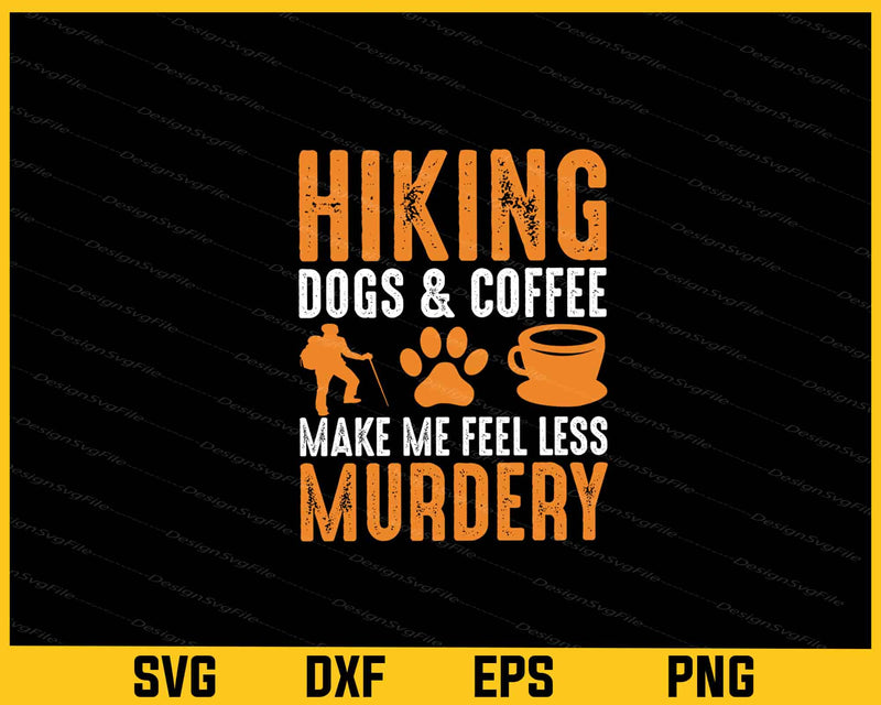 Hiking Dog’s & Coffee Make Me Murdery svg