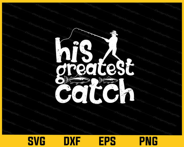 His Greatest Catch Fishing Svg Cutting Printable File  - Premium Cutting Files in SVG, PNG & EPS Formats - Premium SVG Cutting Files for Crafts