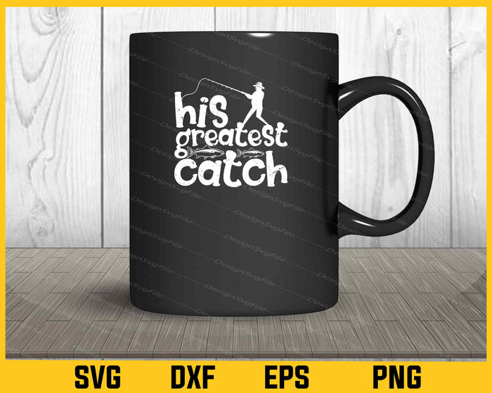 His Greatest Catch Fishing Svg Cutting Printable File  - Premium Cutting Files in SVG, PNG & EPS Formats - Premium SVG Cutting Files for Crafts