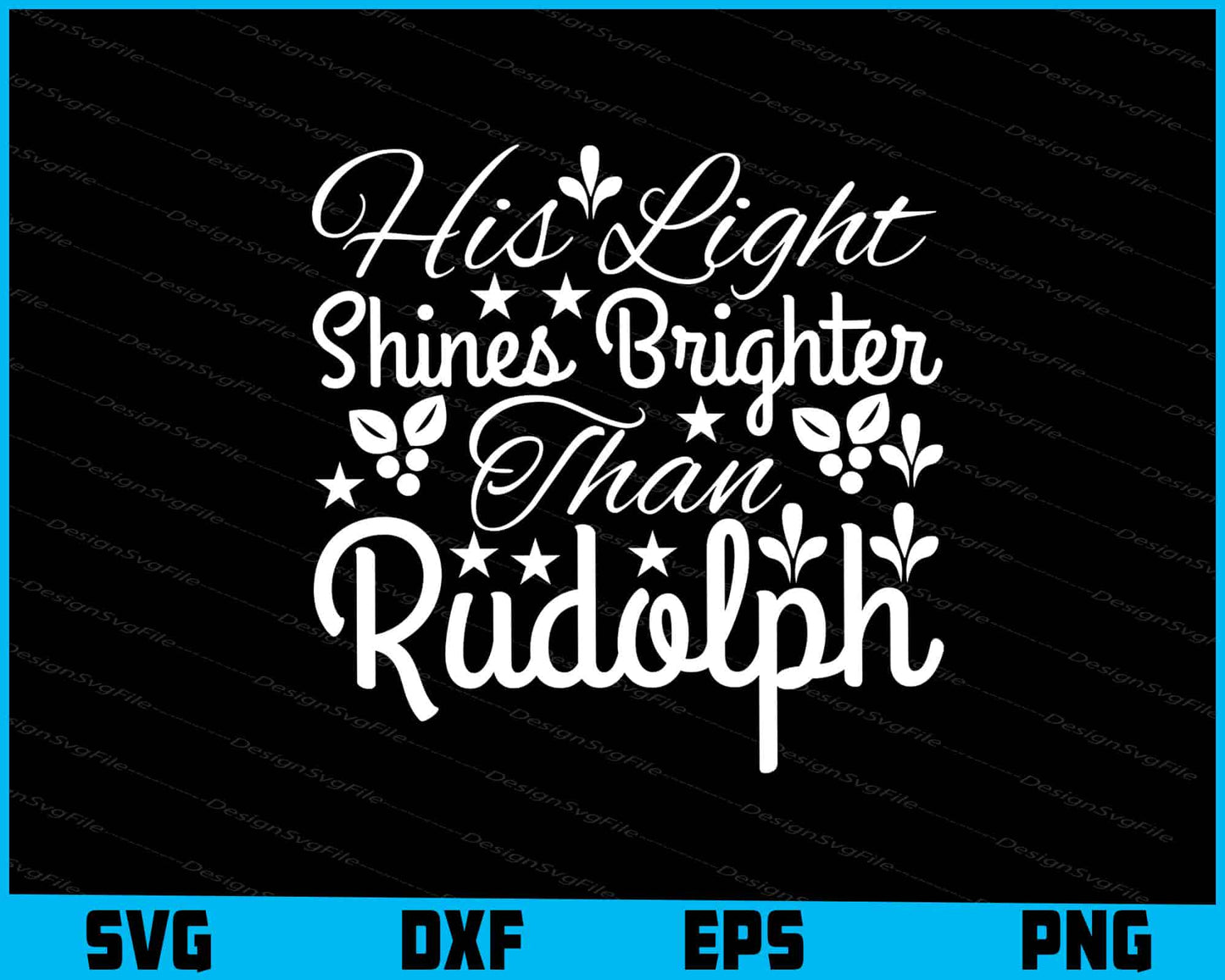 His Light Shines Brighter Than Rudolph Christmas Svg Png Design Cut Files  - Premium Cutting Files in SVG, PNG & EPS Formats - Premium SVG Cutting Files for Crafts