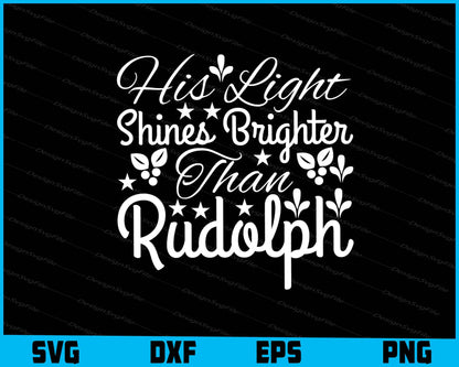 His Light Shines Brighter Than Rudolph Christmas Svg Png Design Cut Files  - Premium Cutting Files in SVG, PNG & EPS Formats - Premium SVG Cutting Files for Crafts