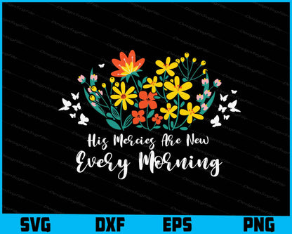 His Mercies Are New Every Morning Flowers SVG