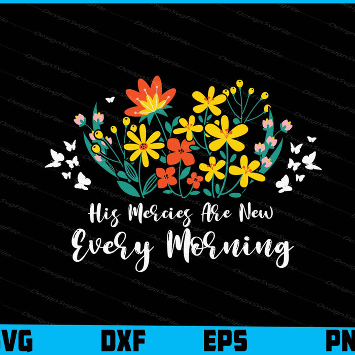 His Mercies Are New Every Morning Flowers SVG