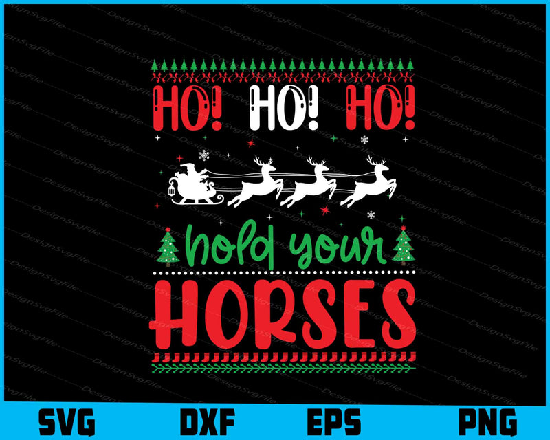 Ho Ho Ho! Hold Your Horses Christmas Svg Png Design Cut Files  - Premium Cutting Files in SVG, PNG & EPS Formats - Premium SVG Cutting Files for Crafts