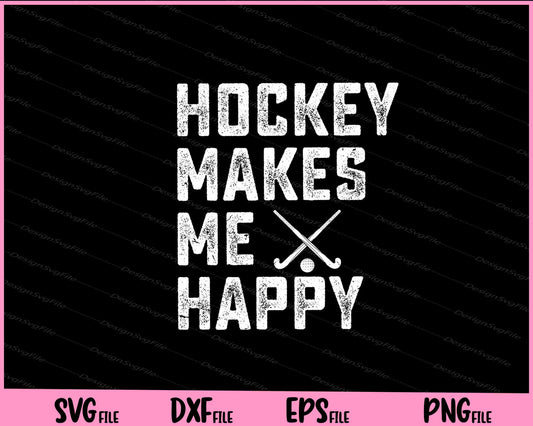 Hockey Makes Me Happy Svg Cutting Printable Files  - Premium Cutting Files in SVG, PNG & EPS Formats - Premium SVG Cutting Files for Crafts