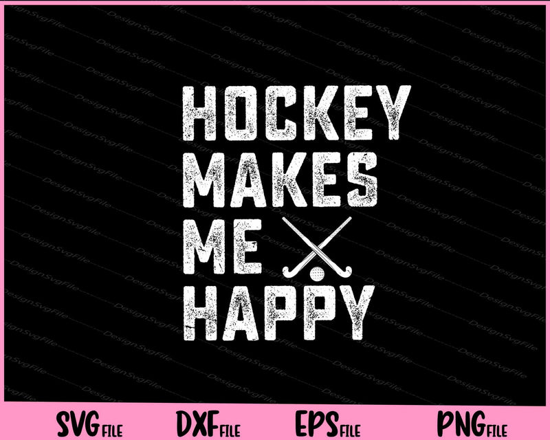 Hockey Makes Me Happy Svg Cutting Printable Files  - Premium Cutting Files in SVG, PNG & EPS Formats - Premium SVG Cutting Files for Crafts