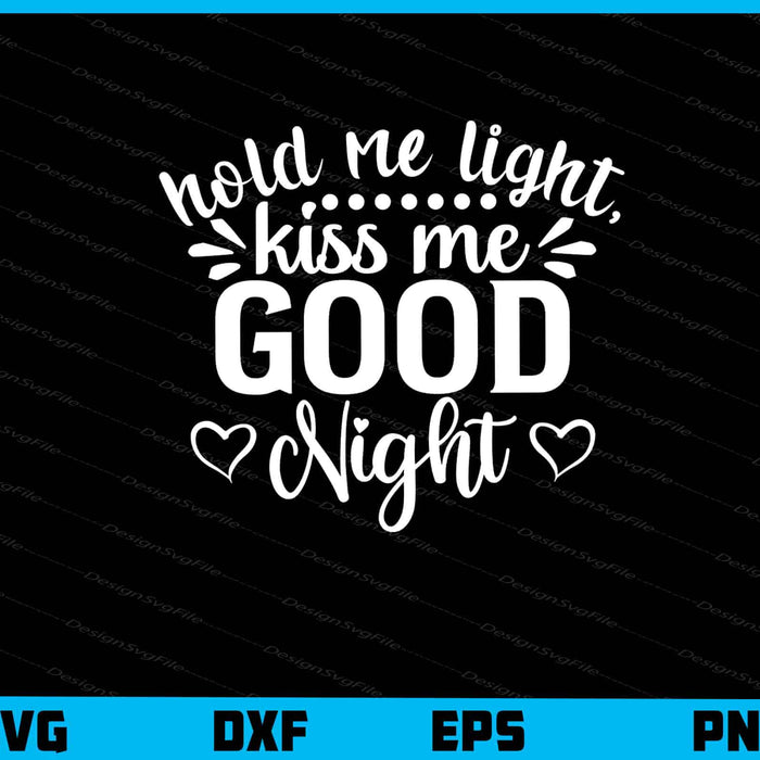 Hold Me Light Kiss Me Good Night Svg Cutting Printable File  - Premium Cutting Files in SVG, PNG & EPS Formats - Premium SVG Cutting Files for Crafts