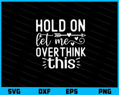 Hold On Let Me Overthink This Svg Cutting Printable File  - Premium Cutting Files in SVG, PNG & EPS Formats - Premium SVG Cutting Files for Crafts