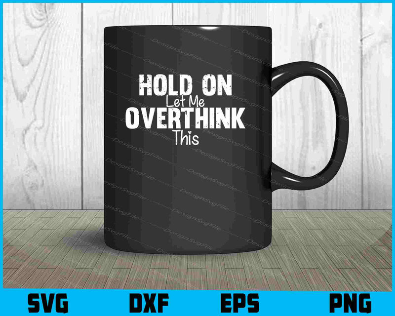 Hold On Let Me Overthink This Halloween SVG PNG Design Funny Quotes files  - Premium Cutting Files in SVG, PNG & EPS Formats - Premium SVG Cutting Files for Crafts