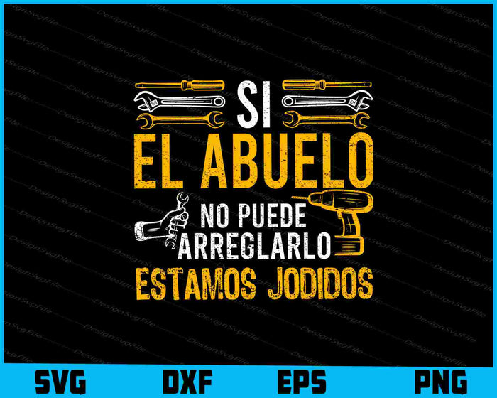 Hombre Si El Abuelo No Puede arreglarlo Estamos Jodidos Camiseta SVG