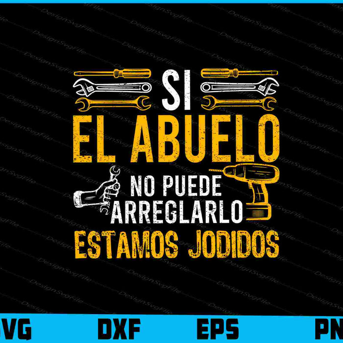 Hombre Si El Abuelo No Puede arreglarlo Estamos Jodidos Camiseta SVG