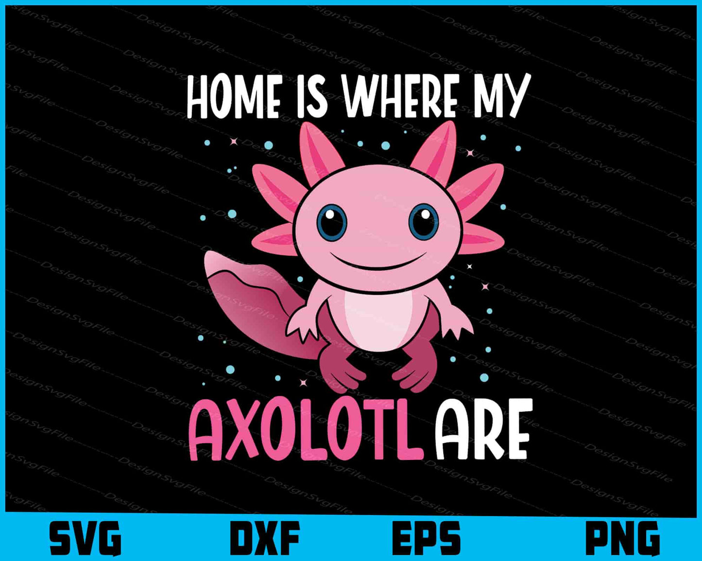 Home Is Where My Axolotl Are SVG