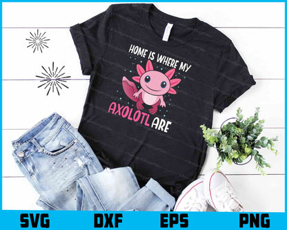 Home Is Where My Axolotl Are SVG
