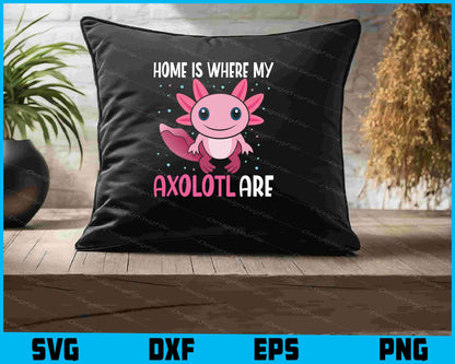 Home Is Where My Axolotl Are SVG