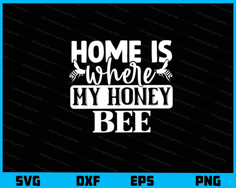 Home Is Where My Honey Bee svg