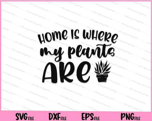 Home Is Where My Plants Are Svg Cutting Printable Files  - Premium Cutting Files in SVG, PNG & EPS Formats - Premium SVG Cutting Files for Crafts