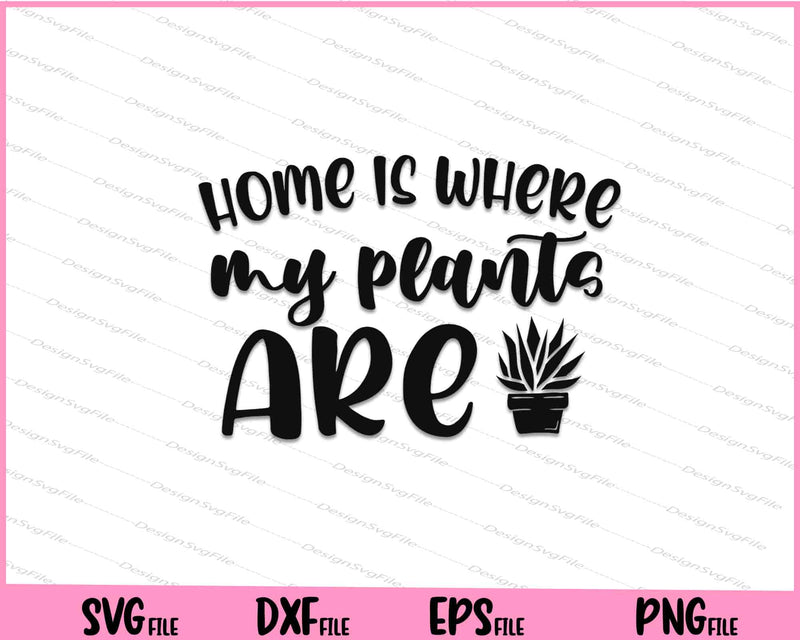 Home Is Where My Plants Are Svg Cutting Printable Files  - Premium Cutting Files in SVG, PNG & EPS Formats - Premium SVG Cutting Files for Crafts