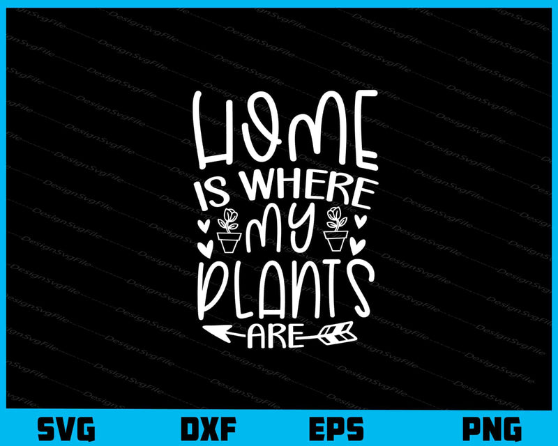 Home Is Where My Plants Are svg