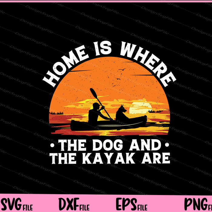 Home Is Where The Dog And Kayak Svg Cutting Printable Files  - Premium Cutting Files in SVG, PNG & EPS Formats - Premium SVG Cutting Files for Crafts