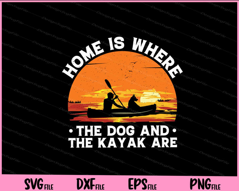 Home Is Where The Dog And Kayak Svg Cutting Printable Files  - Premium Cutting Files in SVG, PNG & EPS Formats - Premium SVG Cutting Files for Crafts
