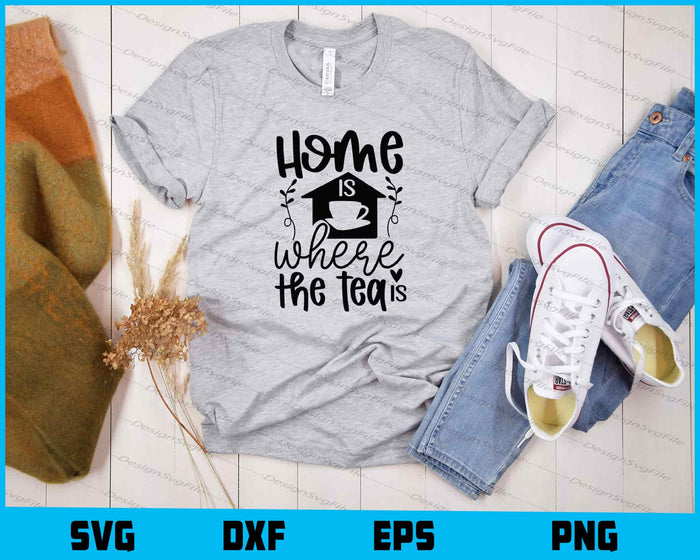 Home Is Where The Tea Is Svg Cutting Printable File  - Premium Cutting Files in SVG, PNG & EPS Formats - Premium SVG Cutting Files for Crafts