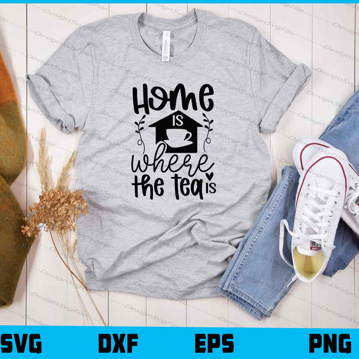 Home Is Where The Tea Is Svg Cutting Printable File  - Premium Cutting Files in SVG, PNG & EPS Formats - Premium SVG Cutting Files for Crafts