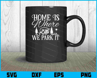 Home Is Where We Park It Svg Png Dxf Digital Cutting File  - Premium Cutting Files in SVG, PNG & EPS Formats - Premium SVG Cutting Files for Crafts