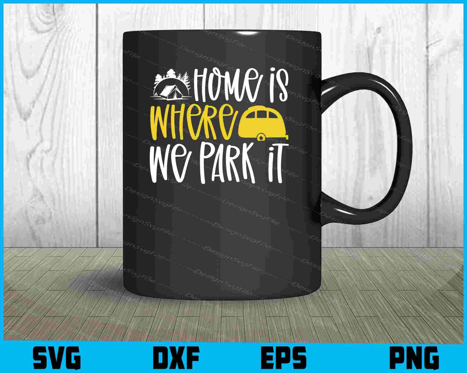 Home Is Where We Park It SVG PNG Digital Printable File  - Premium Cutting Files in SVG, PNG & EPS Formats - Premium SVG Cutting Files for Crafts