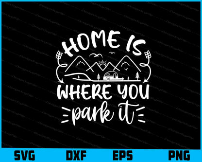 Home Is Where You Park It Svg Png Dxf Digital Cutting File  - Premium Cutting Files in SVG, PNG & EPS Formats - Premium SVG Cutting Files for Crafts