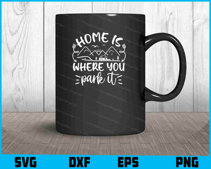 Home Is Where You Park It Svg Png Dxf Digital Cutting File  - Premium Cutting Files in SVG, PNG & EPS Formats - Premium SVG Cutting Files for Crafts