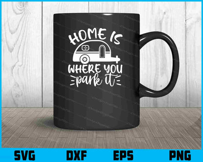 Home Is Where You Park It Camp Svg Png Dxf Digital Cutting File  - Premium Cutting Files in SVG, PNG & EPS Formats - Premium SVG Cutting Files for Crafts