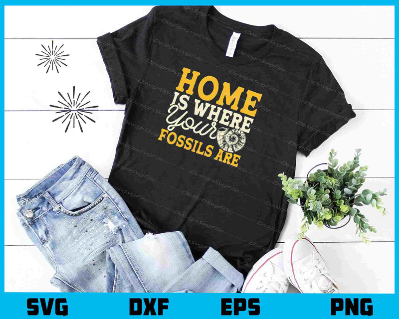 Home Is Where Your Fossils Are Svg Cutting Printable File  - Premium Cutting Files in SVG, PNG & EPS Formats - Premium SVG Cutting Files for Crafts