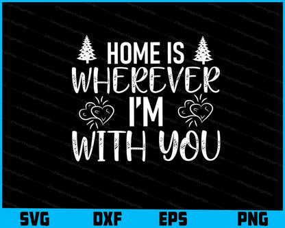 Home Is Wherever I’m With You Svg Dxf Png For Silhouette, Cut Files  - Premium Cutting Files in SVG, PNG & EPS Formats - Premium SVG Cutting Files for Crafts