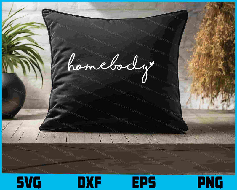 Homebody SVG, Homebody Shirt SVG