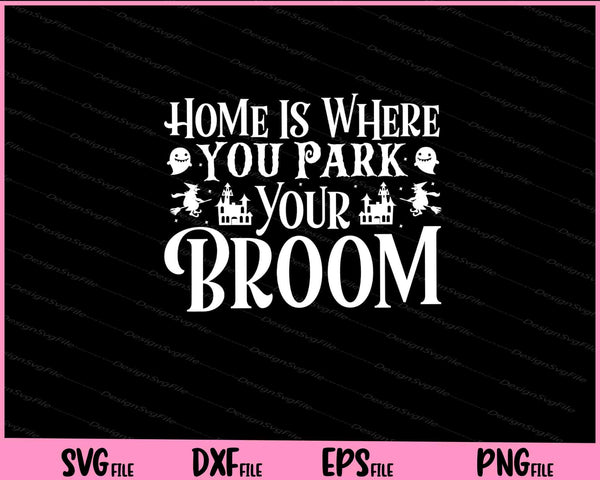Home is where you park your broom Halloween svg