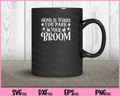 Home is where you park your broom Halloween Svg Cutting Printable Files  - Premium Cutting Files in SVG, PNG & EPS Formats - Premium SVG Cutting Files for Crafts