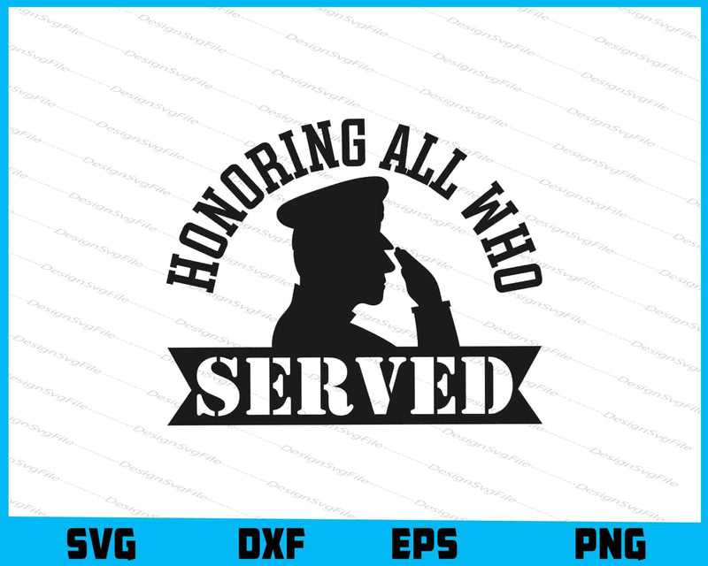 Honoring All Who Served Veteran's Day SVG